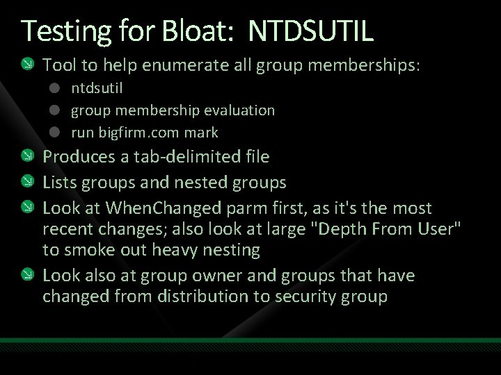 Testing for Bloat: NTDSUTIL Tool to help enumerate all group memberships: ntdsutil group membership