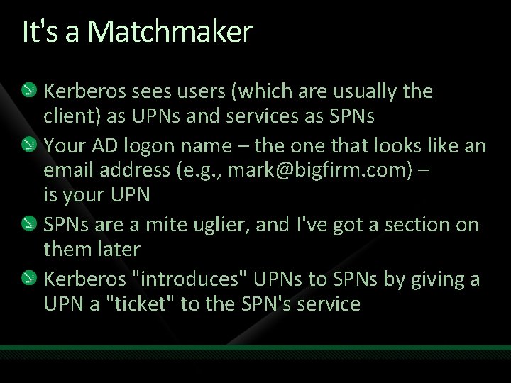 It's a Matchmaker Kerberos sees users (which are usually the client) as UPNs and