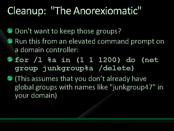 Cleanup: "The Anorexiomatic" Don't want to keep those groups? Run this from an elevated