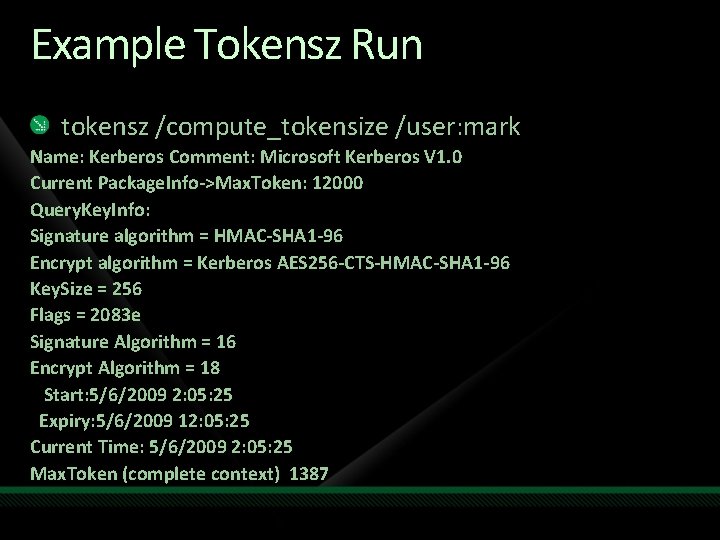 Example Tokensz Run tokensz /compute_tokensize /user: mark Name: Kerberos Comment: Microsoft Kerberos V 1.