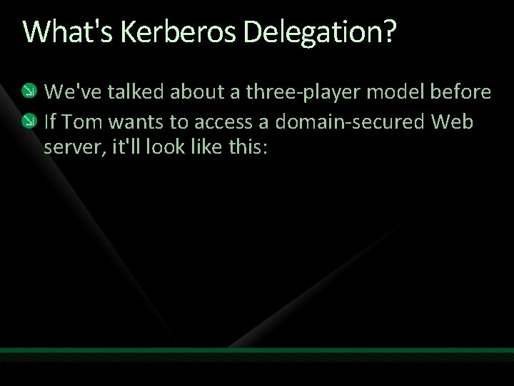 What's Kerberos Delegation? We've talked about a three-player model before If Tom wants to