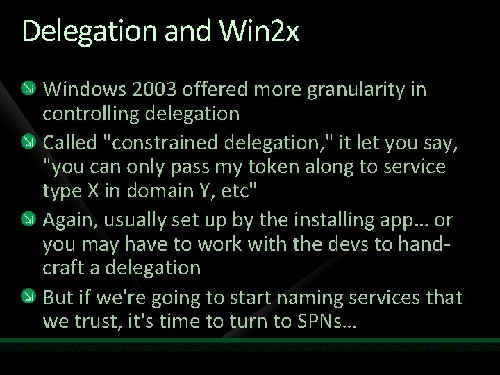 Delegation and Win 2 x Windows 2003 offered more granularity in controlling delegation Called