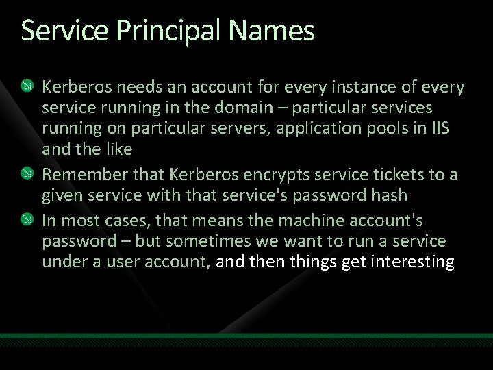 Service Principal Names Kerberos needs an account for every instance of every service running