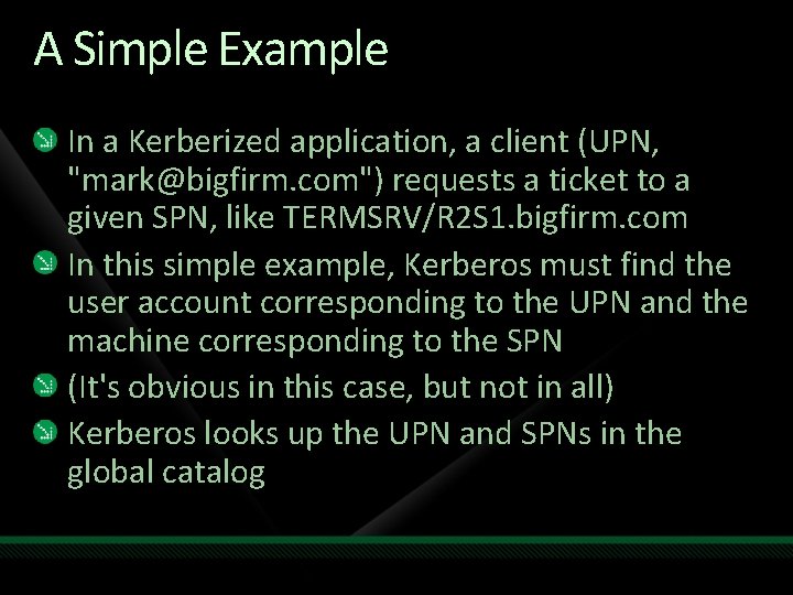 A Simple Example In a Kerberized application, a client (UPN, "mark@bigfirm. com") requests a