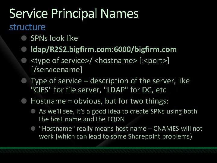 Service Principal Names structure SPNs look like ldap/R 2 S 2. bigfirm. com: 6000/bigfirm.