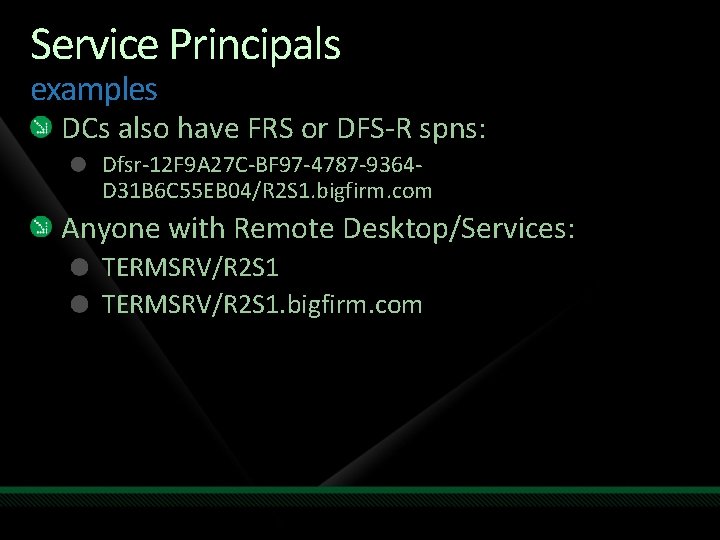 Service Principals examples DCs also have FRS or DFS-R spns: Dfsr-12 F 9 A