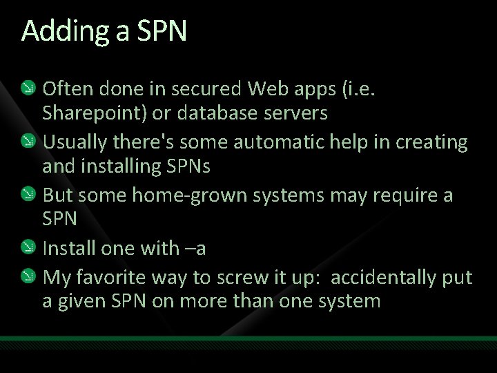 Adding a SPN Often done in secured Web apps (i. e. Sharepoint) or database