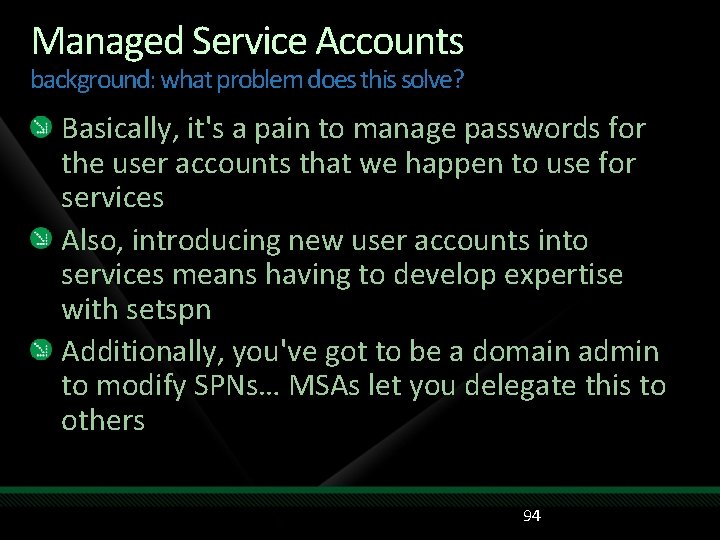 Managed Service Accounts background: what problem does this solve? Basically, it's a pain to