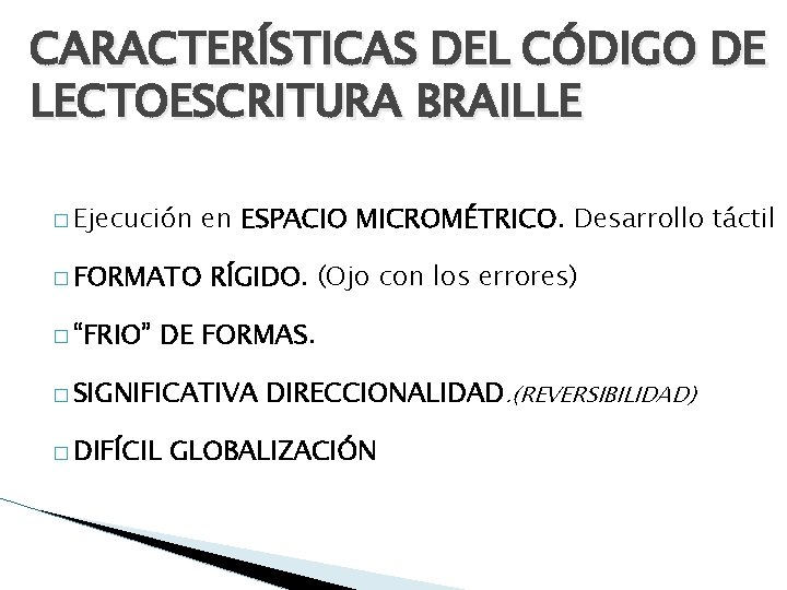 CARACTERÍSTICAS DEL CÓDIGO DE LECTOESCRITURA BRAILLE � Ejecución en ESPACIO MICROMÉTRICO. Desarrollo táctil �