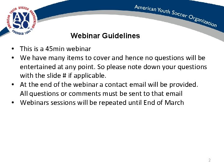 Webinar Guidelines • This is a 45 min webinar • We have many items
