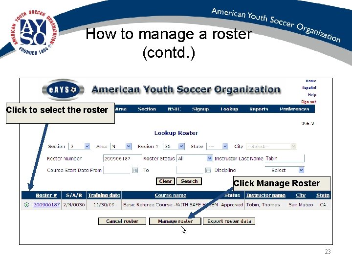 How to manage a roster (contd. ) Click to select the roster Click Manage