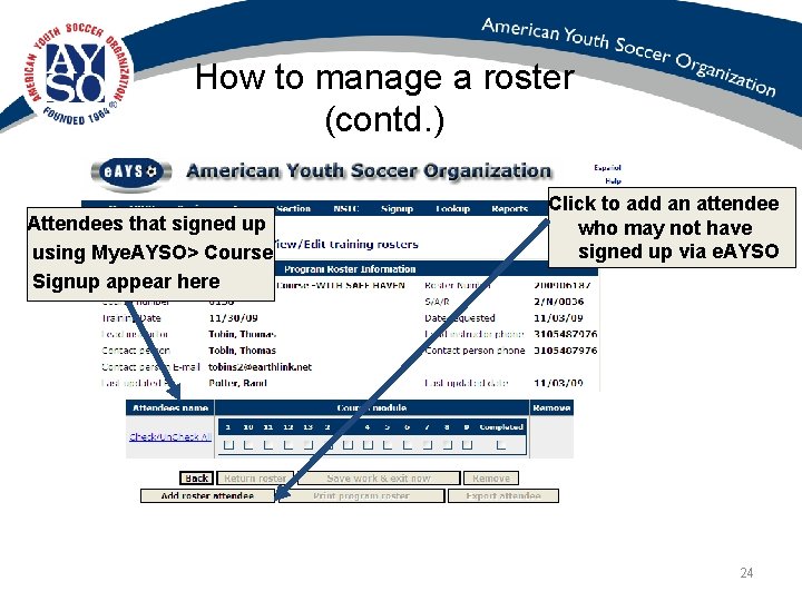 How to manage a roster (contd. ) Attendees that signed up using Mye. AYSO>