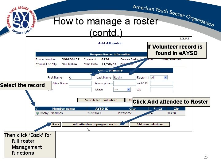 How to manage a roster (contd. ) If Volunteer record is found in e.