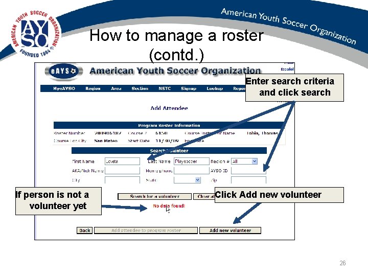 How to manage a roster (contd. ) Enter search criteria and click search If