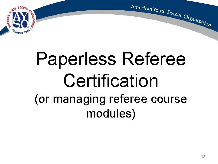 Paperless Referee Certification (or managing referee course modules) 33 