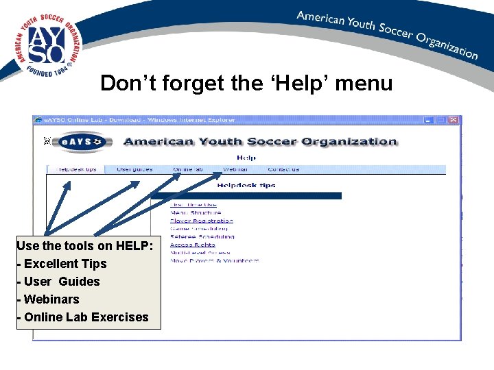Don’t forget the ‘Help’ menu Use the tools on HELP: - Excellent Tips -