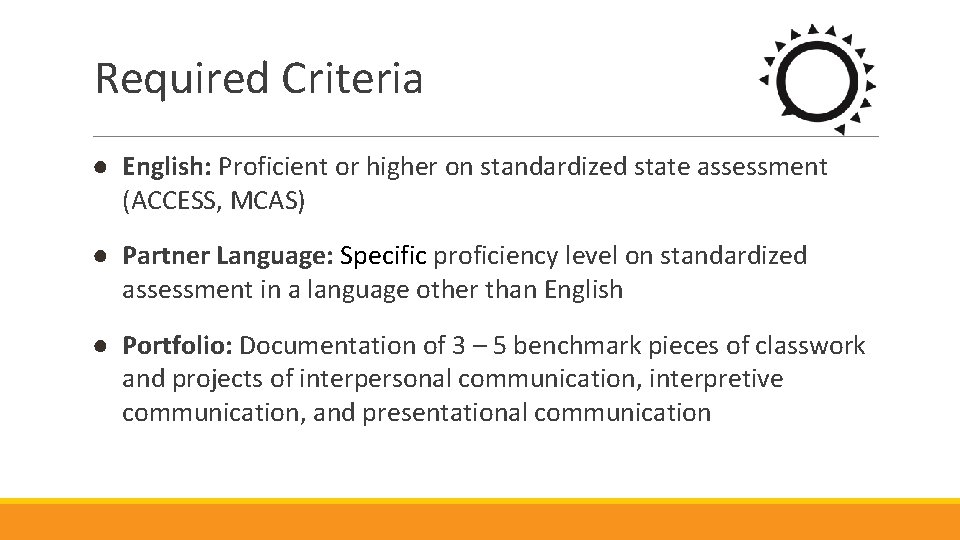 Required Criteria ● English: Proficient or higher on standardized state assessment (ACCESS, MCAS) ●