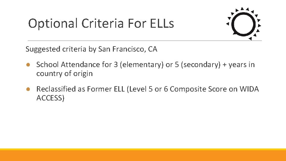 Optional Criteria For ELLs Suggested criteria by San Francisco, CA ● School Attendance for