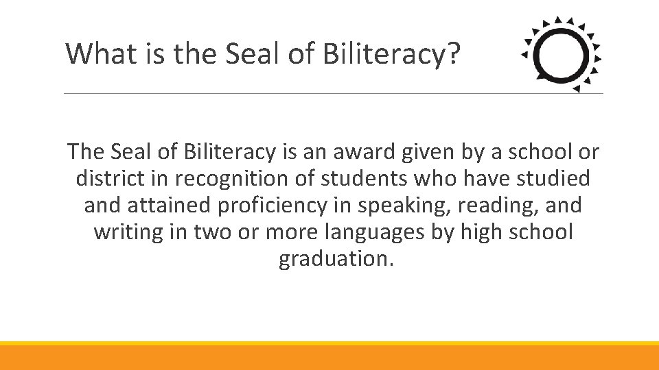 What is the Seal of Biliteracy? The Seal of Biliteracy is an award given