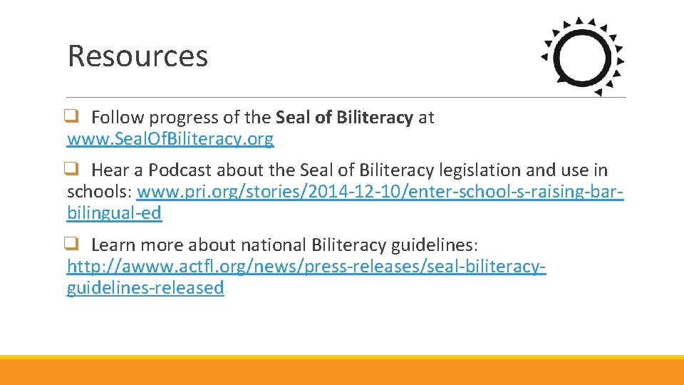Resources ❑ Follow progress of the Seal of Biliteracy at www. Seal. Of. Biliteracy.