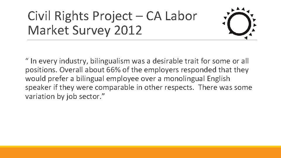 Civil Rights Project – CA Labor Market Survey 2012 “ In every industry, bilingualism