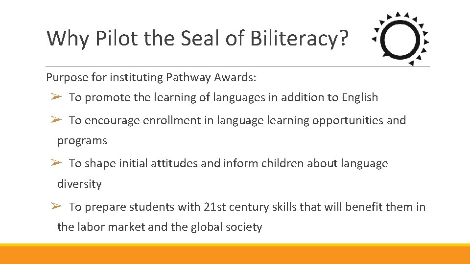 Why Pilot the Seal of Biliteracy? Purpose for instituting Pathway Awards: ➢ To promote