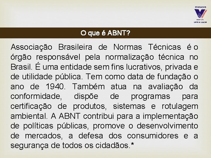 O que é ABNT? Associação Brasileira de Normas Técnicas é o órgão responsável pela