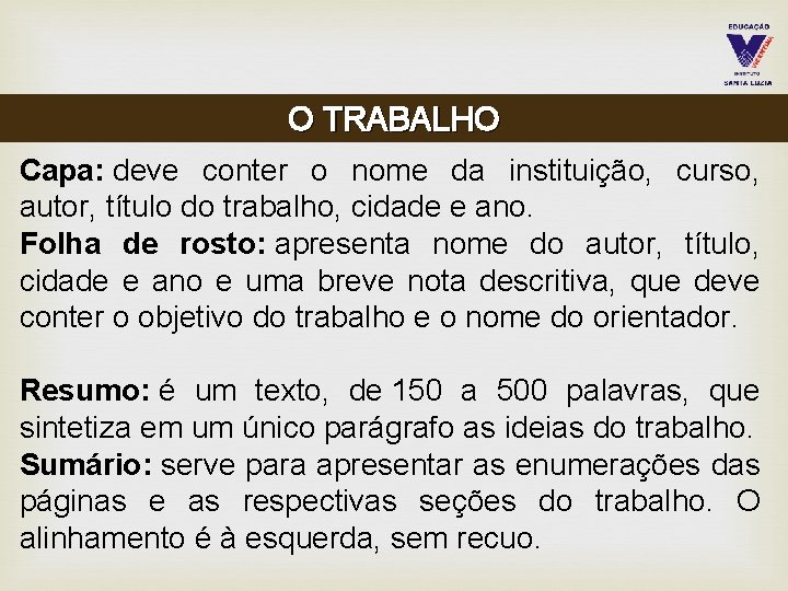 O TRABALHO Capa: deve conter o nome da instituição, curso, autor, título do trabalho,