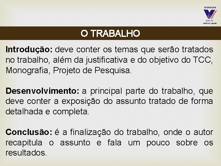 O TRABALHO Introdução: deve conter os temas que serão tratados no trabalho, além da