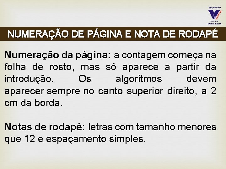 NUMERAÇÃO DE PÁGINA E NOTA DE RODAPÉ Numeração da página: a contagem começa na