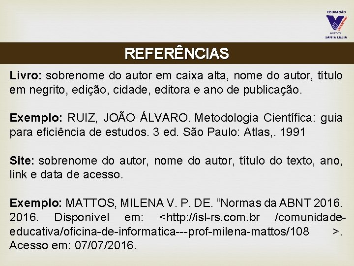 REFERÊNCIAS Livro: sobrenome do autor em caixa alta, nome do autor, título em negrito,