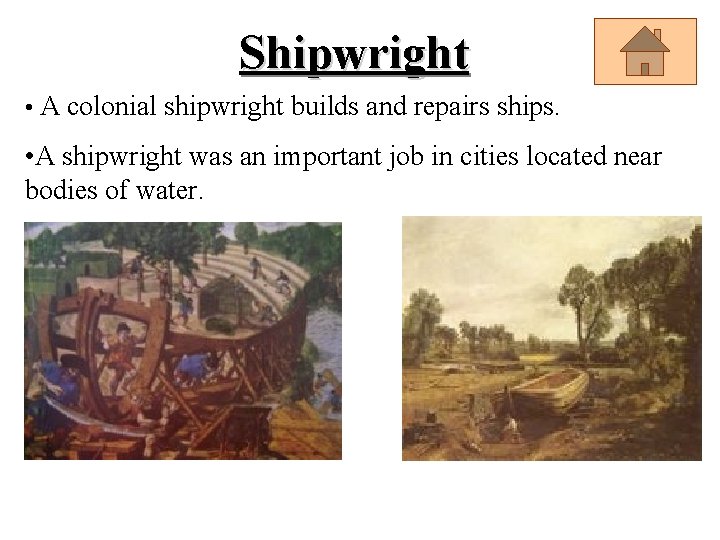 Shipwright • A colonial shipwright builds and repairs ships. • A shipwright was an