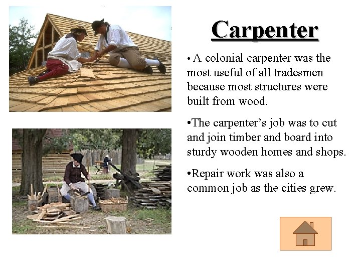 Carpenter • A colonial carpenter was the most useful of all tradesmen because most