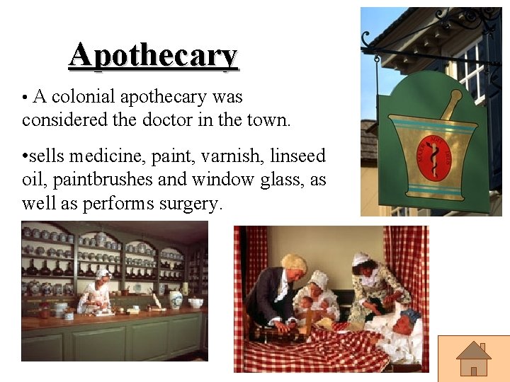 Apothecary • A colonial apothecary was considered the doctor in the town. • sells