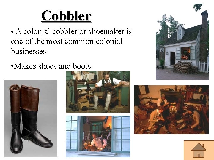 Cobbler • A colonial cobbler or shoemaker is one of the most common colonial