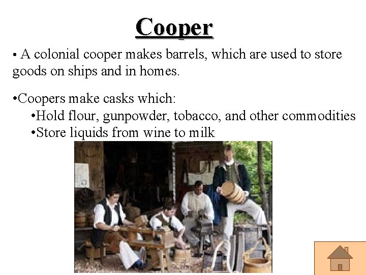 Cooper • A colonial cooper makes barrels, which are used to store goods on