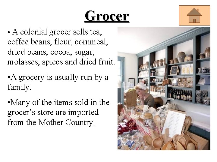 Grocer • A colonial grocer sells tea, coffee beans, flour, cornmeal, dried beans, cocoa,