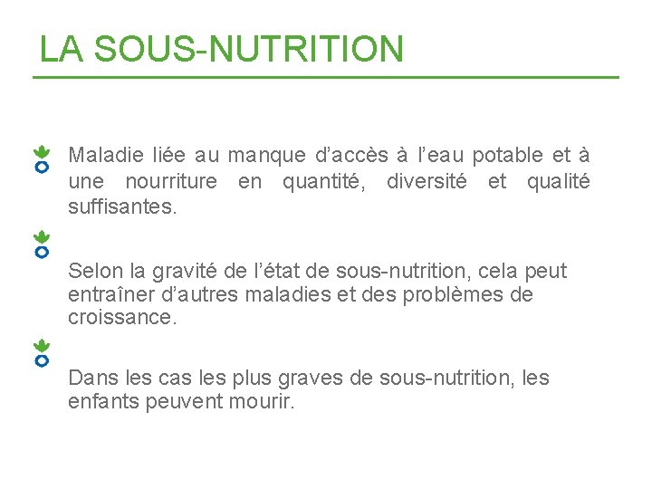 LA SOUS-NUTRITION Maladie liée au manque d’accès à l’eau potable et à une nourriture