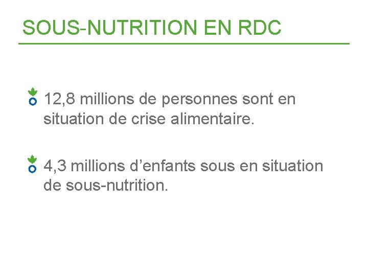 SOUS-NUTRITION EN RDC 12, 8 millions de personnes sont en situation de crise alimentaire.