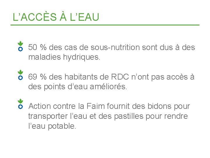 L’ACCÈS À L’EAU 50 % des cas de sous-nutrition sont dus à des maladies