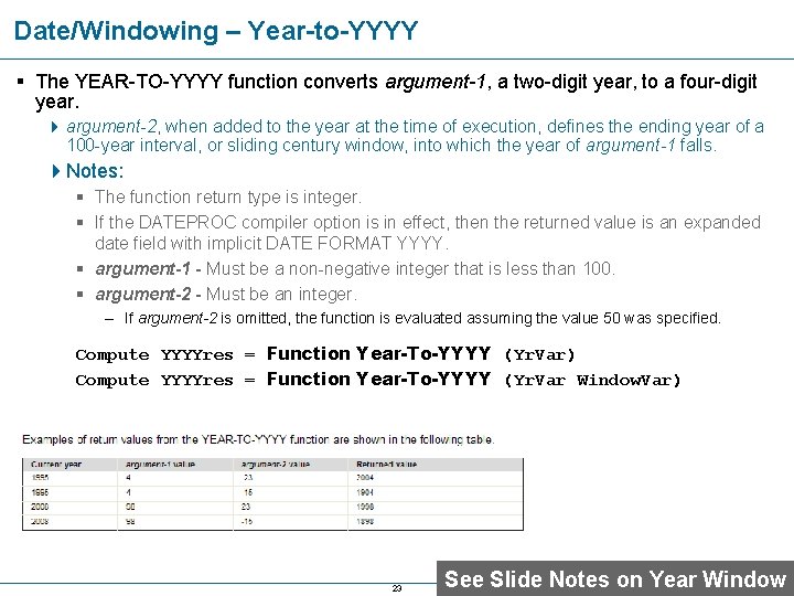 Date/Windowing – Year-to-YYYY § The YEAR-TO-YYYY function converts argument-1, a two-digit year, to a