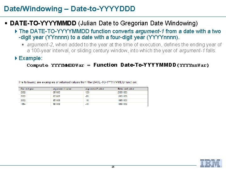 Date/Windowing – Date-to-YYYYDDD § DATE-TO-YYYYMMDD (Julian Date to Gregorian Date Windowing) 4 The DATE-TO-YYYYMMDD Date/Windowing – Date-to-YYYYDDD § DATE-TO-YYYYMMDD (Julian Date to Gregorian Date Windowing) 4 The DATE-TO-YYYYMMDD