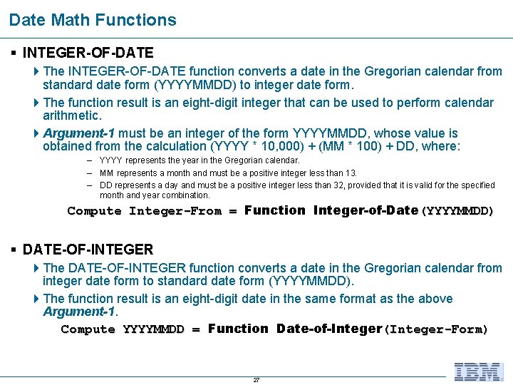 Date Math Functions § INTEGER-OF-DATE 4 The INTEGER-OF-DATE function converts a date in the Date Math Functions § INTEGER-OF-DATE 4 The INTEGER-OF-DATE function converts a date in the
