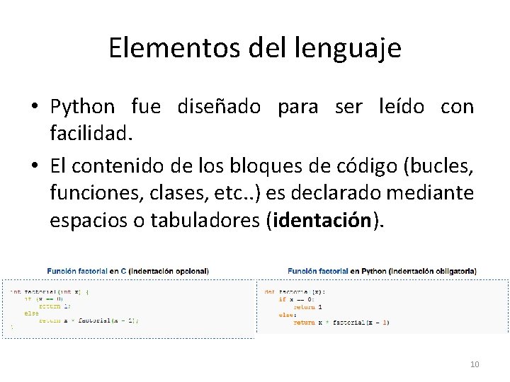 Elementos del lenguaje • Python fue diseñado para ser leído con facilidad. • El