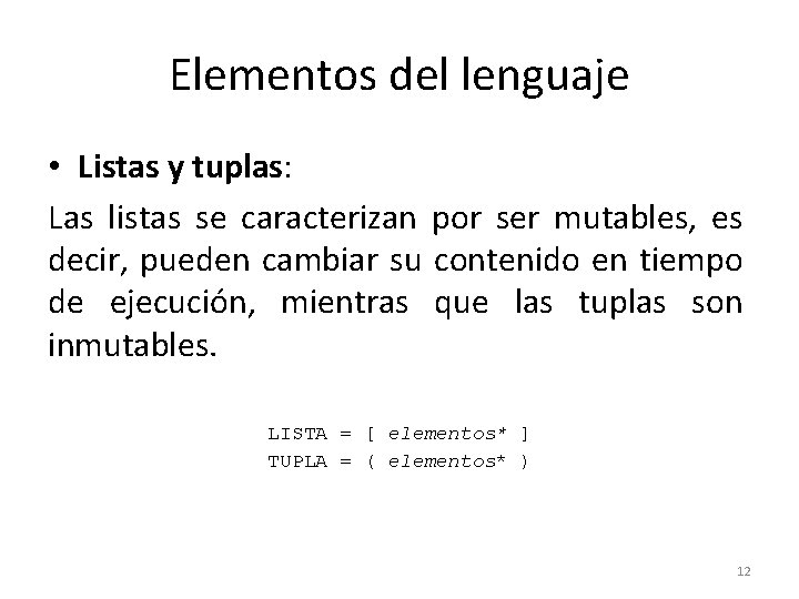 Elementos del lenguaje • Listas y tuplas: Las listas se caracterizan por ser mutables,