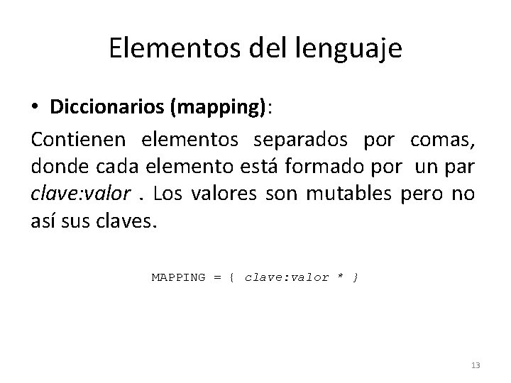 Elementos del lenguaje • Diccionarios (mapping): Contienen elementos separados por comas, donde cada elemento