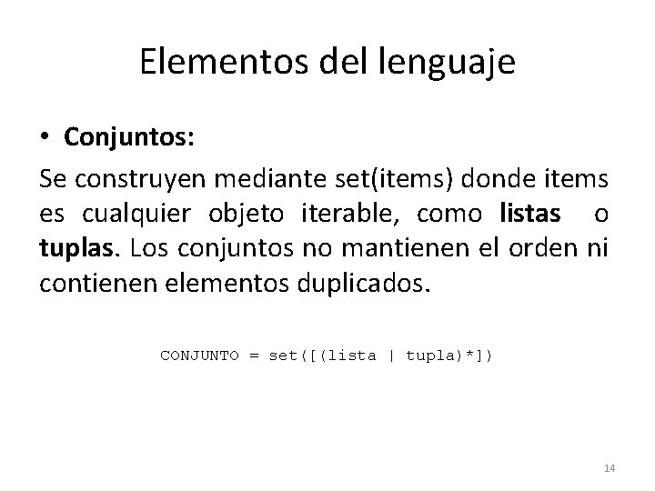 Elementos del lenguaje • Conjuntos: Se construyen mediante set(items) donde items es cualquier objeto