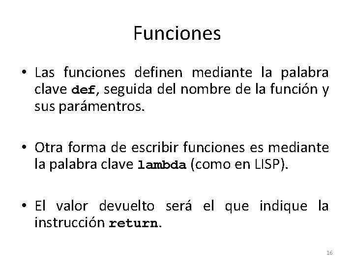 Funciones • Las funciones definen mediante la palabra clave def, seguida del nombre de