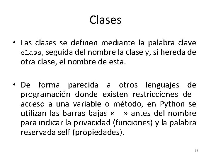 Clases • Las clases se definen mediante la palabra clave class, seguida del nombre