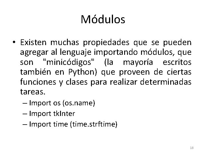 Módulos • Existen muchas propiedades que se pueden agregar al lenguaje importando módulos, que